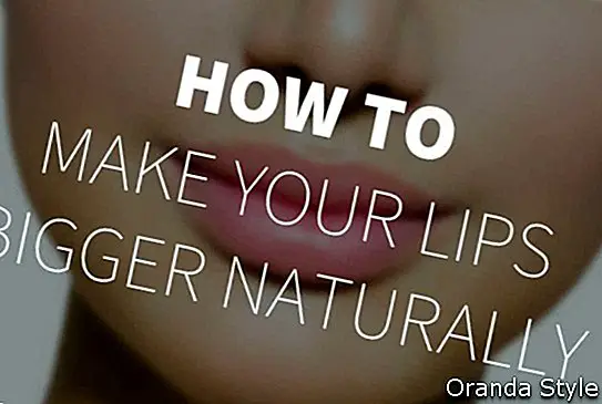 วิธีทำให้ริมฝีปากของคุณใหญ่ขึ้นอย่างเป็นธรรมชาติ