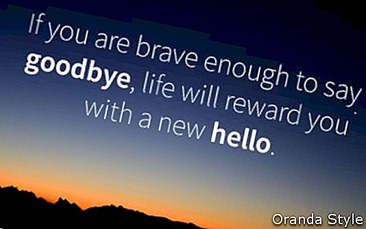 Pokud jste dost stateční, abyste se rozloučili, život vám odmění nové ahoj