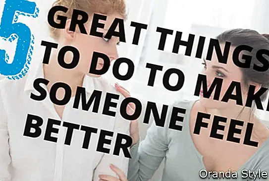 5 דברים נהדרים לעשות כדי לגרום למישהו להרגיש טוב יותר